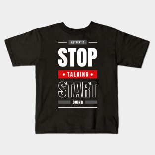 STOP TALKING START DOING Kids T-Shirt